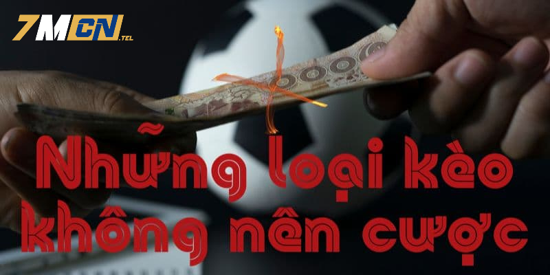 Tổng Hợp Những Kèo Nào Không Nên Cược Tại Nhà Cái