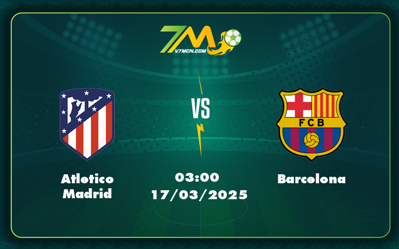 Atletico Madrid Barcelona 17 03 La Liga - Nhận Định - Soi Kèo Atletico Madrid Vs Barcelona Cuộc Đối Đầu Đỉnh Cao Tại La Liga