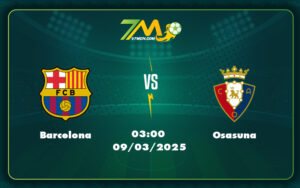 Barcelona Osasuna 09 03 La Liga - Barcelona Vs Osasuna Đẳng Cấp Chênh Lệch Với Cơ Hội Bùng Nổ Tại Camp Nou