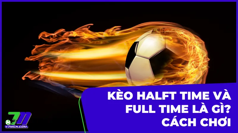 Kèo Half Time Và Full Time