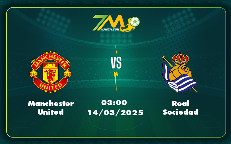 Manchester United Real Sociedad 14 03 C2 - Manchester United Vs Real Sociedad So Tài Đỉnh Cao Tại Vòng Loại C2